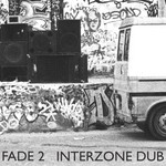 cover: Fade 2 - Interzone Dub