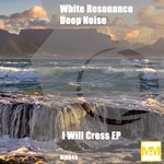 cover: Deep Noise|White Resonance - I Will Cross EP