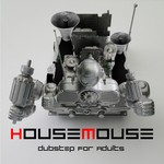 cover: Housemouse - Dubstep For Adults