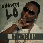 cover: Shawty Lo - Units In The City