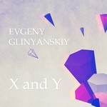 cover: Evgeny Glinyanskiy - X & Y