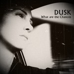 cover: Dusk - What Are The Chances