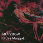 cover: Merzbow - Blues Maggots