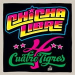 cover: Chicha Libre - Cuatro Tigres