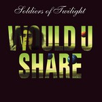 cover: Soldiers Of Twilig - Would U Share