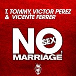 cover: T Tommy & Victor Perez & Vicente Ferrer - No Sex, Marriage