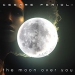 cover: Cesare Ferioli - The Moon Over You