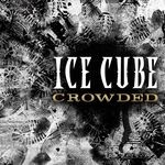 cover: Ice Cube - Crowded (Explicit)