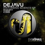 cover: Dejavu - Disturbing Science EP