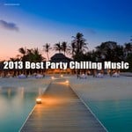 cover: Various - 2013 Best Party Chilling Music