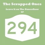 cover: The Scrapped Ones - Leave It On The Dancefloor