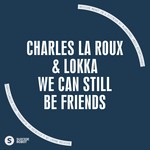 cover: Charles La Roux & Lokka - We Can Still Be Friends