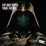 cover: Fat Ugly Bitch - Your Father