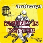 cover: Anthony5 - Drunk Is Better