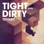 cover: Tight & Dirty - Trendy