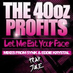 cover: The 40oz Profits - Let Me Eat Your Face