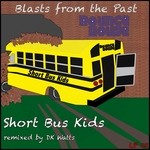 cover: Short Bus Kids - Blasts From The Past