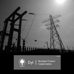 cover: Dyl - Nuclear Fusion / Cybernetics