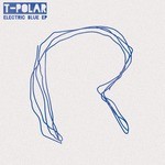 cover: T Polar - Electric Blue EP