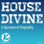 cover: House Divine - A Question Of Originality