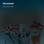 cover: Denseland - Like Likes Like