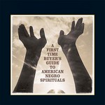 cover: Various - A First Time Buyer's Guide To American Negro Spirituals