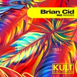 cover: Brian Cid - Kult Records presents Rio (Remixes)