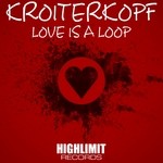 cover: Kroiterkopf - Love Is A Loop