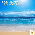 cover: Rob Hayes - So Hot 2013