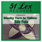 cover: Edo Fela - 51 Lex Records presents Blacky Turn To Yellow