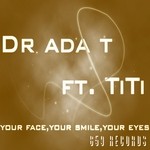 cover: Dr Ada T|Titi - Your Face Your Smile Your Eyes