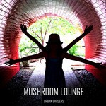 cover: Mushroom Lounge - Music For Urban Gardens