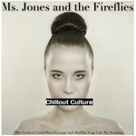 cover: Ms Jones & The Fireflies - Chillout Culture (The Ambient Vocal Hotel Lounge & Buddha Yoga Cafe Bar Sessions)