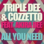 cover: Akira Dee|Cozzetto|Triple Dee - All You Need