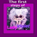 cover: Lady Violet - The First Steps Of Lady Violet