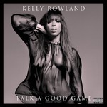 cover: Kelly Rowland - Talk A Good Game (Deluxe Edition) (Explicit)