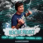 cover: Reactive Project - Don't Stop/Sunshine/Maximal Loco