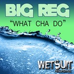 cover: Big Reg - What Cha Do