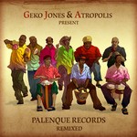 cover: Various|Atropolis|Jones, Geko - Geko Jones & Atropolis Presents: Palenque Records Remixed