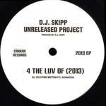 cover: Dj Skipp Unreleased Project - 4 The Luv Of 2013