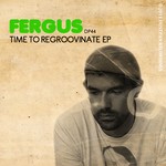 cover: Fergus - Time To ReGroovinate EP