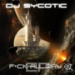 cover: Dj Sycotic - F#ck All Day