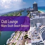 cover: Various - Club Lounge: Miami South Beach Session