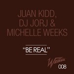 cover: Michelle Weeks|Dj Jorj|Juan Kidd - Be Real