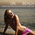 cover: Various - Chill On The Beach (22 Balearic Electro Deep House & Ibiza Chillout Lounge Tunes)