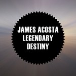 cover: James Acosta - Legendary Destiny