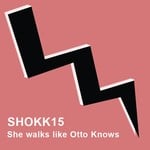 cover: Shokkout - She Walks Like Otto Knows