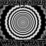 cover: Heavenly Father - What? What?