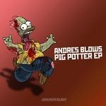 cover: Andres Blows - Pig Potter EP