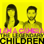 cover: I Am A Camera - Legendary Children